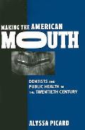 Making the American Mouth Dentists & Public Health in the Twentieth Century