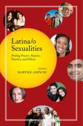 Latina/o Sexualities: Probing Powers, Passions, Practices, and Policies
