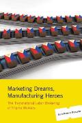 Marketing Dreams, Manufacturing Heroes: The Transnational Labor Brokering of Filipino Workers