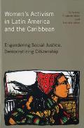Women's Activism in Latin America and the Caribbean: Engendering Social Justice, Democratizing Citizenship