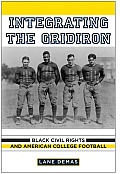 Integrating the Gridiron Black Civil Rights & American College Football