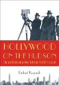 Hollywood on the Hudson: Film and Television in New York from Griffith to Sarnoff