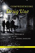 Comprehending Drug Use: Ethnographic Research at the Social Margins