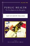 Public Health: The Development of a Discipline, Twentieth-Century Challenges Volume 2