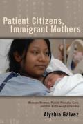 Patient Citizens, Immigrant Mothers: Mexican Women, Public Prenatal Care, and the Birth Weight Paradox