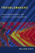 Troublemakers: Power, Representation, and the Fiction of the Mass Worker