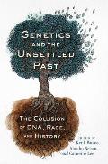 Genetics and the Unsettled Past: The Collision of Dna, Race, and History