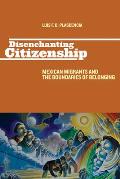 Disenchanting Citizenship: Mexican Migrants and the Boundaries of Belonging