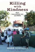 Killing with Kindness Haiti International Aid & NGOs