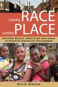 Learning Race, Learning Place: Shaping Racial Identities and Ideas in African American Childhoods