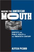 Making the American Mouth: Dentists and Public Health in the Twentieth Century