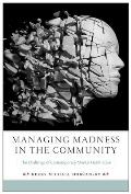 Managing Madness In The Community The Challenge Of Contemporary Mental Health Care