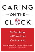 Caring on the Clock: The Complexities and Contradictions of Paid Care Work