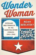 Wonder Woman Bondage & Feminism in the Marston Peter Comics 1941 1948