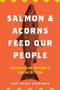 Salmon & Acorns Feed Our People Colonialism Nature & Social Action