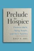 Prelude to Hospice Florence Wald Dying People & their Families