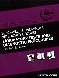 Blackwell's Five-Minute Veterinary Consult: Laboratory Tests and Diagnostic Procedures: Canine and Feline