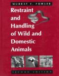 Restraint & Handling Of Wild & Domes 2nd Edition