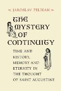 The Mystery of Continuity: Time and History, Memory and Eternity in the Thought of St Augustine