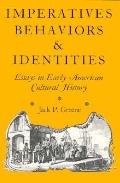 Imperatives, Behaviors, and Identities: Essays in Early American Cultural History