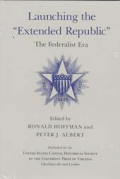 Launching the extended Republic: The Federalist Era