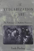 The Vulgarization of Art: The Victorians and Aesthetic Democracy