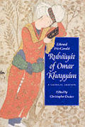 Rubaiyat Of Omar Khayyam A Critical Edition