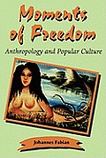 Moments of Freedom: Anthropology and Popular Culture