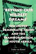 beyond Our Wildest Dreams: The United Democratic Front and the Transformation of South Africa