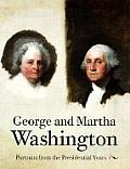 George and Martha Washington: Portraits from the Presidential Years