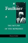 Faulkner: The Return of the Repressed the Return of the Repressed