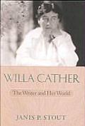 Willa Cather The Writer & Her World