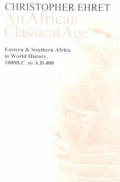 An African Classical Age: Eastern and Southern Africa in World History 1000 BC to Ad 400