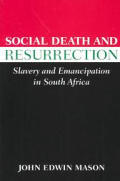 Social Death & Resurrection Slavery & Emancipation in South Africa