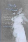 Body & Soul A Sympathetic History of American Spiritualism