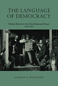 The Language of Democracy Language of Democracy: Political Rhetoric in the United States and Britain, 1790-19political Rhetoric in the United States a