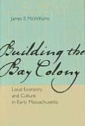 Building the Bay Colony: Local Economy and Culture in Early Massachusetts