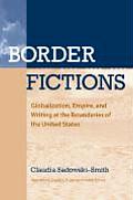 Border Fictions: Globalization, Empire, and Writing at the Boundaries of the United States