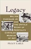Legacy: Walter Chrysler Jr. and the Untold Story of Norfolk's Chrysler Museum of Art