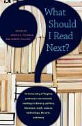 What Should I Read Next?: 70 University of Virginia Professors Recommend Readings in History, Politics, Literature, Math, Science, Technology, T