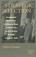 Strategic Selection: Presidential Nomination of Supreme Court Justices from Herbert Hoover Through George W. Bush