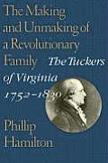 Making & Unmaking of a Revolutionary Family The Tuckers of Virginia 1752 1830