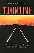 Train Time Railroads & the Imminent Reshaping of the United States Landscape
