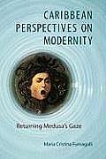 Caribbean Perspectives on Modernity: Returning Medusa's Gaze