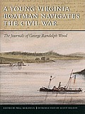A Young Virginia Boatman Navigates the Civil War: The Journals of George Randolph Wood