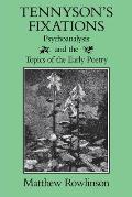 Tennyson's Fixations: Psychoanalysis and the Topics of the Early Poetry