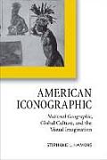 American Iconographic: National Geographic, Global Culture, and the Visual Imagination