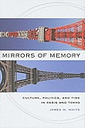 Mirrors of Memory: Culture, Politics, and Time in Paris and Tokyo