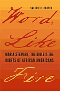 Word, Like Fire: Maria Stewart, the Bible, and the Rights of African Americans