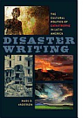 Disaster Writing: The Cultural Politics of Catastrophe in Latin America